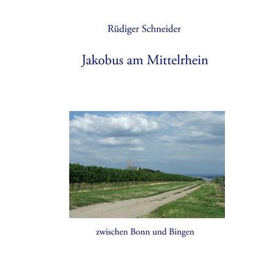 Jakobus am Mittelrhein, Taschenbuch von Rüdiger Schneider, BoD – Books on Demand, 978-3-8423-3860-9