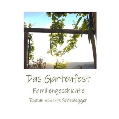 Das Gartenfest, Taschenbuch von Urs Scheidegger, Epubli, 978-3-7541-0847-5