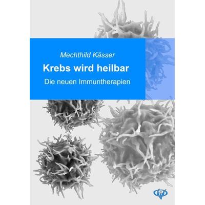 Krebs wird heilbar, Taschenbuch von Mechthild Kässer, Vohodi Verlag, 978-3-938721-17-9