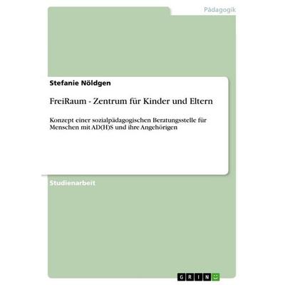 FreiRaum - Zentrum für Kinder und Eltern, Taschenbuch von Stefanie Nöldgen, GRIN, 978-3-656-03070-6