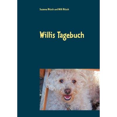 Willis Tagebuch, Taschenbuch von Susanne Nitsch,Willi Nitsch, BoD – Books on Demand, 978-3-7412-1155-3