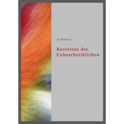 Bausteine des Unbeschreiblichen, Taschenbuch von Jo Michael, Epubli, 978-3-7467-3674-7