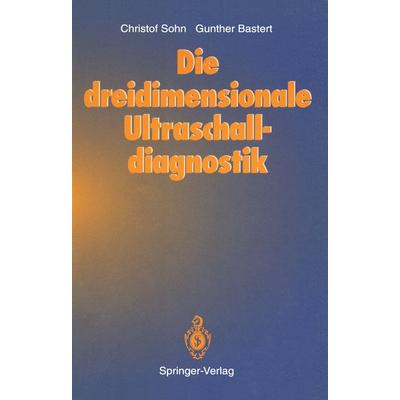 Die dreidimensionale Ultraschalldiagnostik, Taschenbuch von Christof Sohn,Gunther Bastert, Springer Berlin, 978-3-642-77856-8