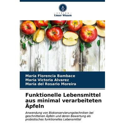 Funktionelle Lebensmittel aus minimal verarbeiteten Äpfeln, Taschenbuch von María Florencia Bambace,María Victoria Alvarez,María del Rosario Moreira,