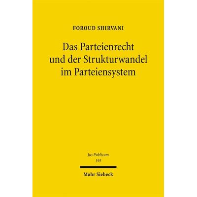 Das Parteienrecht und der Strukturwandel im Parteiensystem, Gebundene Ausgabe von Foroud Shirvani, Mohr Siebeck, 978-3-16-150392-4