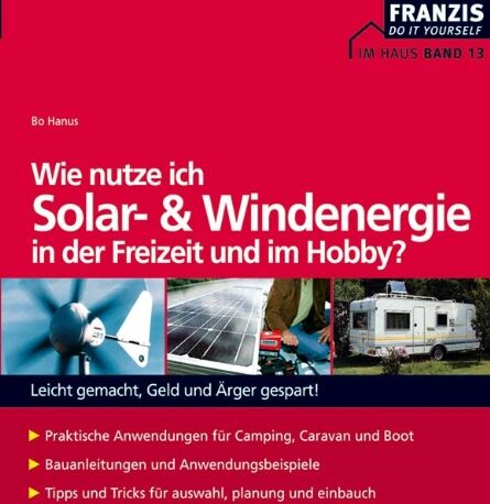 Bo Hanus - Wie nutze ich Solar- und Windenergie in der Freizeit und im Hobby?: Leicht gemacht, Geld und Ärger gespart! - Preis vom 10.10.2026 11:48:34 h