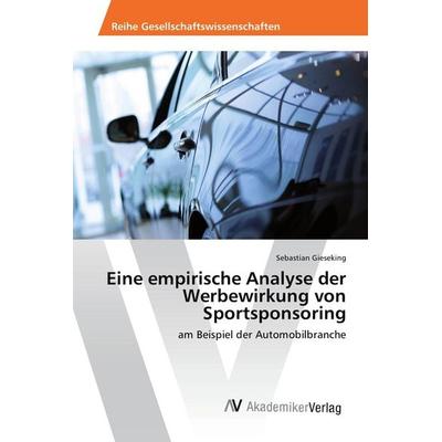 Eine empirische Analyse der Werbewirkung von Sportsponsoring, Taschenbuch von Sebastian Gieseking, AV Akademikerverlag, 978-3-639-88404-3