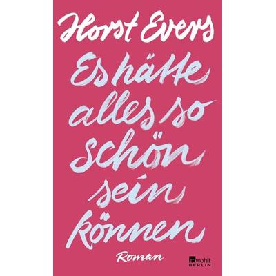Es hätte alles so schön sein können, Gebundene Ausgabe von Horst Evers, Rowohlt Berlin