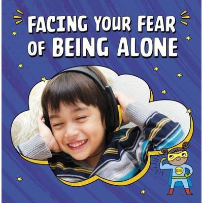 Facing Your Fear of Being Alone, Taschenbuch von Mari Schuh, Capstone Global Library Ltd, 978-1-398-25002-4