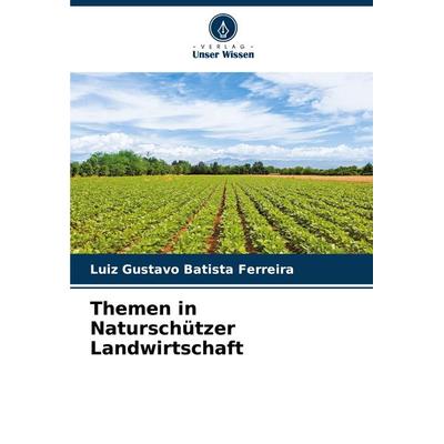 Themen in Naturschützer Landwirtschaft, Taschenbuch von Luiz Gustavo Batista Ferreira, Verlag Unser Wissen, 978-620-8-34038-4