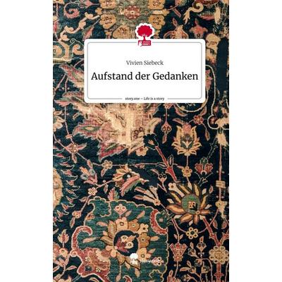 Aufstand der Gedanken. Life is a Story - story.one, Gebundene Ausgabe von Vivien Siebeck, Storylution, 978-3-7115-3821-5