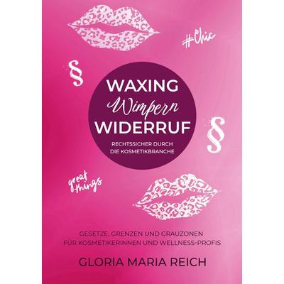 Waxing Wimpern Widerruf, Taschenbuch von Gloria Maria Reich, BoD – Books on Demand, 978-3-8192-3078-3