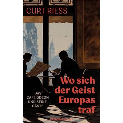 Wo sich der Geist Europas traf, Gebundene Ausgabe von Curt Riess, Europa Verlage, 978-3-95890-683-9