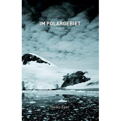 Im Polargebiet, Gebundene Ausgabe von Heiko Eser, BoD – Books on Demand, 978-3-8334-9060-6