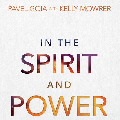 In the Spirit and Power - Pavel Goia,Kelly Mowrer, Audio, 9788419752826