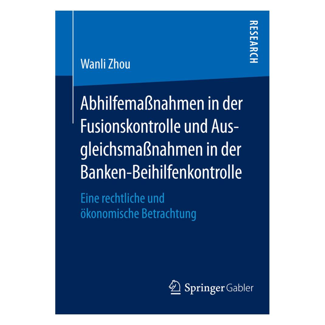 Springer Abhilfemassnahmen in der Fusionskontrolle und Ausgleichsmassnahmen in der Banken-Beihilfenkontrolle (Deutsch, Softcover, Wanli Zhou) (55582283)