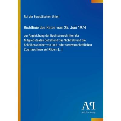 Richtlinie des Rates vom 25. Juni 1974, Taschenbuch von Rat der Europäischen Union, Antiphon Verlag, 978-3-387-89616-9