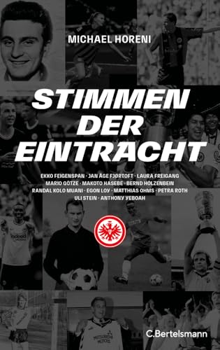 Michael Horeni - Stimmen der Eintracht: Ekko Feigenspan, Jan Åge Fjørtoft, Laura Freigang, Mario Götze, Makoto Hasebe, Bernd Hölzenbein, Randal Kolo Muani, Egon Loy, ... Ohms, Petra Roth, Uli Stein, Anthony Yeboah - Preis vom 30.09.2026 09:01:18 h
