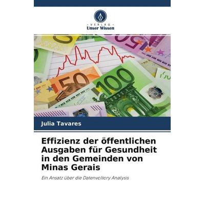 Effizienz der öffentlichen Ausgaben für Gesundheit in den Gemeinden von Minas Gerais, Taschenbuch von Julia Tavares, Verlag Unser Wissen,