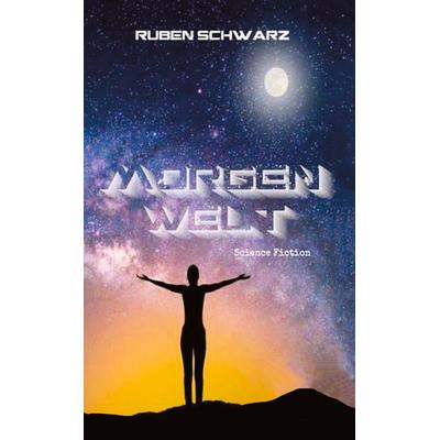 Morgenwelt, Taschenbuch von Ruben Schwarz, Tredition, 978-3-384-78048-5