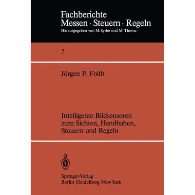 Intelligente Bildsensoren zum Sichten, Handhaben, Steuern und Regeln, Taschenbuch von J. P. Foith, Springer Berlin, 978-3-540-11750-6