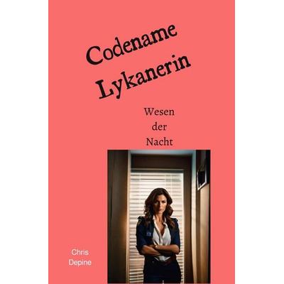 Krimi / Codename Lykanerin, Taschenbuch von Chris Depine, Epubli, 978-3-8190-4948-4