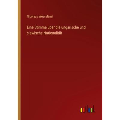 Eine Stimme über die ungarische und slawische Nationalität, Taschenbuch von Nicolaus Wesselényi, Outlook, 978-3-368-55175-9