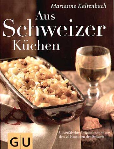 Marianne Kaltenbach - Aus Schweizer Küchen: Unverfälschte Orginalrezepte aus den 26 Kantonen der Schweiz (GU Autoren-Kochbücher) - Preis vom 11.10.2026 03:10:56 h