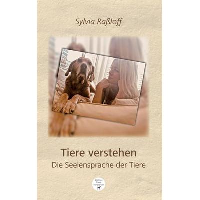 Tiere verstehen, Gebundene Ausgabe von Sylvia Rassloff, Tredition, 978-3-384-86172-6