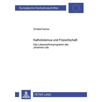 Katholizismus und Freiwirtschaft, Taschenbuch von Christoph Karner, Peter Lang GmbH, Internationaler Verlag der Wissenschaften, 978-3-631-38923-2