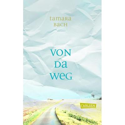 Von da weg, Gebundene Ausgabe von Tamara Bach, Carlsen, 978-3-551-58543-1