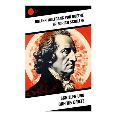 Schiller und Goethe: Briefe, Taschenbuch von Johann Wolfgang von Goethe,Friedrich Schiller, Sharp Ink, 978-80-283-4285-2
