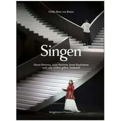 Singen. Diana Damrau, Anja Harteros, Jonas Kaufmann und viele andere geben Auskunft, Sachbücher von Wilfried Hösl, Ulrike Roos von Rosen, Christopher Roos von Rosen