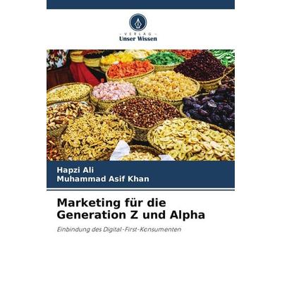Marketing für die Generation Z und Alpha, Taschenbuch von Hapzi Ali,Muhammad Asif Khan, Verlag Unser Wissen, 978-620-9-87212-9