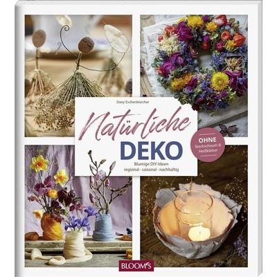 Natürliche Deko, Taschenbuch von Dany Eschenbüscher,Team Bloom's;Julia Bramhoff, Bloom's; 978-3-96563-070-3