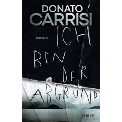 Ich bin der Abgrund, Gebundene Ausgabe von Donato Carrisi, Atrium Verlag AG, 978-3-85535-122-0