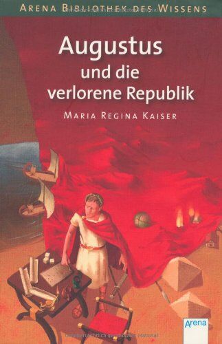 Kaiser, Maria Regina - Augustus und die verlorene Republik: Arena Bibliothek des Wissens. Lebendige Geschichte - Preis vom 12.10.2026 11:37:12 h
