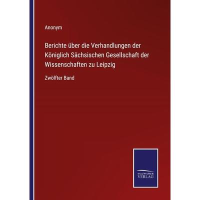 Berichte über die Verhandlungen der Königlich Sächsischen Gesellschaft der Wissenschaften zu Leipzig, Taschenbuch von Anonym, Outlook,