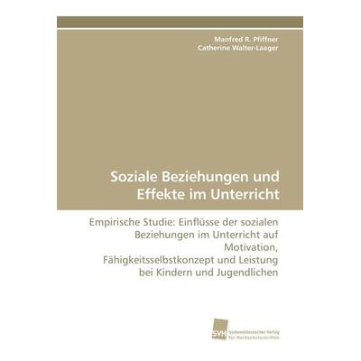 Soziale Beziehungen und Effekte im Unterricht, Taschenbuch von Manfred R. Pfiffner,Catherine Walter-Laager, Südwestdeutscher Verlag für