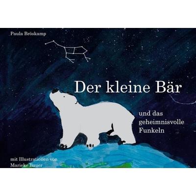 Der kleine Bär und das geheimnisvolle Funkeln, Gebundene Ausgabe von Paula Bröskamp,Marieke Bauer, BoD – Books on Demand, 978-3-7568-2751-0