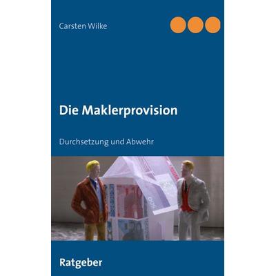 Die Maklerprovision, Taschenbuch von Carsten Wilke, BoD – Books on Demand, 978-3-8391-5306-2