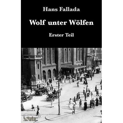 Wolf unter Wölfen / Wolf unter Wölfen I, Taschenbuch von Hans Fallada, Epubli, 978-3-7531-2627-2