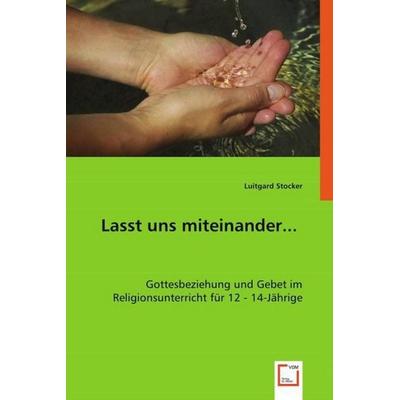 Stocker, L: Lasst uns miteinander..., Taschenbuch von Luitgard Stocker, VDM, 978-3-639-00256-0