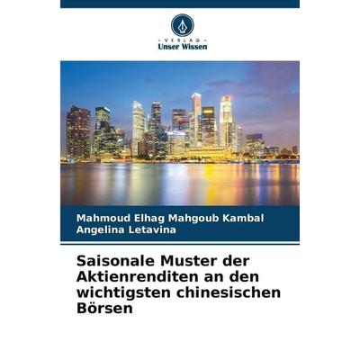 Saisonale Muster der Aktienrenditen an den wichtigsten chinesischen Börsen, Taschenbuch von Mahmoud Elhag Mahgoub Kambal,Angelina Letavina, Verlag