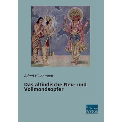 Das altindische Neu- und Vollmondsopfer, Taschenbuch von Alfred Hillebrandt, Fachbuchverlag Dresden, 978-3-95692-715-7
