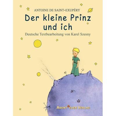Der kleine Prinz und ich, Taschenbuch von Antoine de Saint-Exupery, Abentheuer Verlag Digital, 978-3-945976-06-7