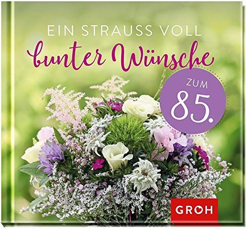 Groh Redaktionsteam - Ein Strauß voll bunter Wünsche zum 85. - Preis vom 11.10.2026 03:10:56 h