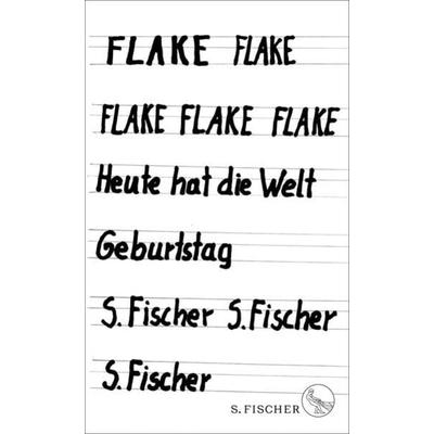 Heute hat die Welt Geburtstag, Gebundene Ausgabe von Flake, S. Fischer Verlag
