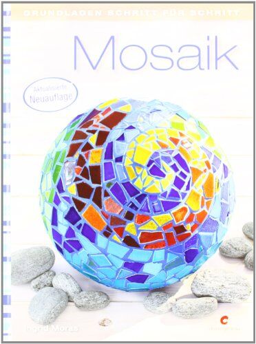 Ingrid Moras - Mosaik: Grundlagen Schritt für Schritt - Preis vom 11.10.2026 15:43:13 h