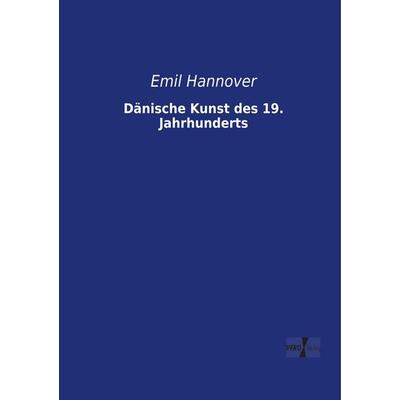 Dänische Kunst des 19. Jahrhunderts, Taschenbuch von Emil Hannover, BoD - Books on Demand, 978-3-95738-003-6